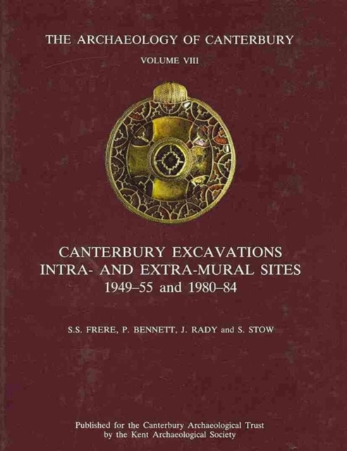 Canterbury Excavations Intra- and Extra-Mural Sites 1949-55 and 1980-84, Hardback Book