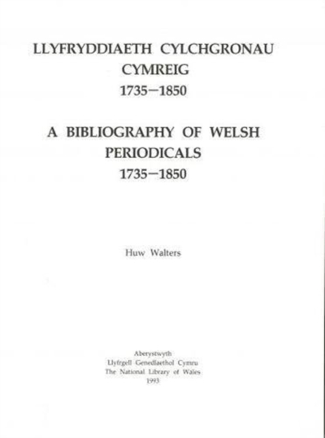 Llyfryddiaeth Cylchgronau Cymreig 1735-1850 / Bibliography of Welsh Periodicals 1735-1850, A, Paperback / softback Book