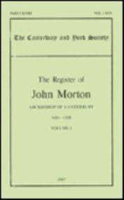The Register of John Morton, Archbishop of Canterbury 1486-1500: I, Paperback / softback Book