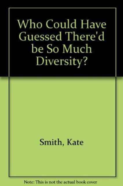 Who Could Have Guessed There'd be So Much Diversity?, Paperback / softback Book