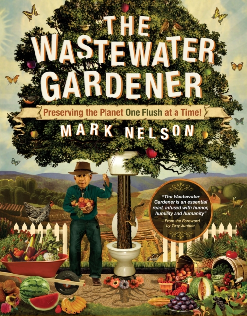 The Wastewater Gardener : Preserving the Planet One Flush at a Time, EPUB eBook
