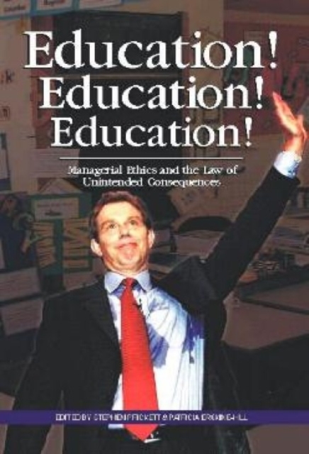 Education! Education! Education! : Managerial Ethics and the Law of Unintended Consequences, Paperback / softback Book