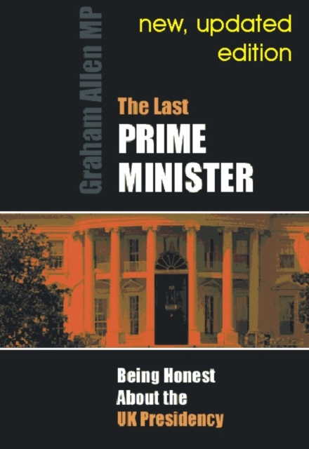 Last Prime Minister : Being Honest About the U.K. Presidency, Paperback / softback Book