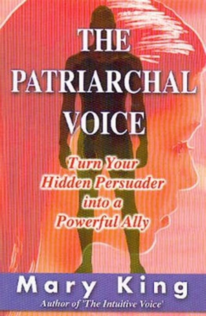 The Patriarchal Voice : Turn Your Hidden Persuader into a Powerful Ally, Paperback / softback Book