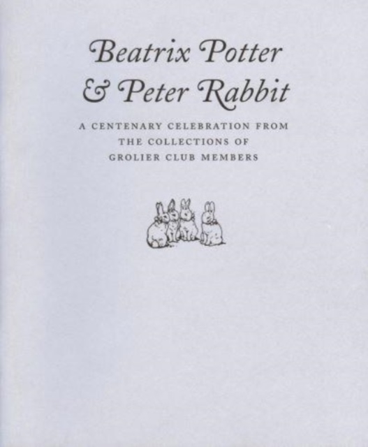 Beatrix Potter & Peter Rabbit - A Centenary Celebration from the Collections of Grolier Club Members, Paperback / softback Book