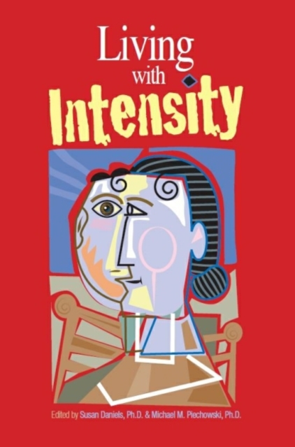 Living with Intensity : Understanding the Sensitivity, Excitability, and Emotional Development of Gifted Children, Adolescents, and Adults, Paperback / softback Book