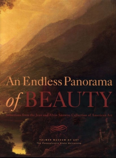 An Endless Panorama of Beauty : Selections from the Jean and Alvin Snowiss Collection of American Art, Hardback Book