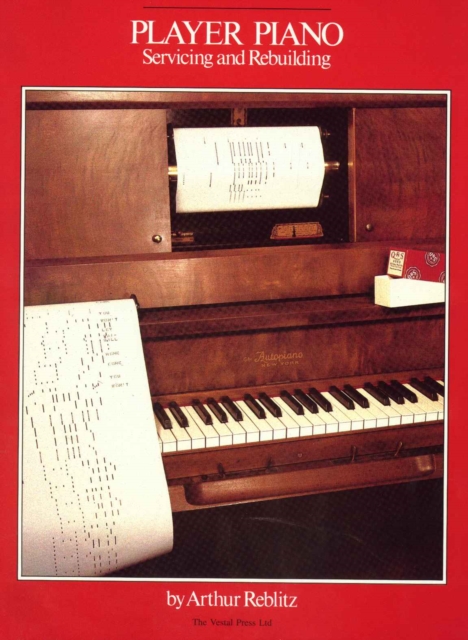 Player Piano : Servicing and Rebuilding, Paperback / softback Book
