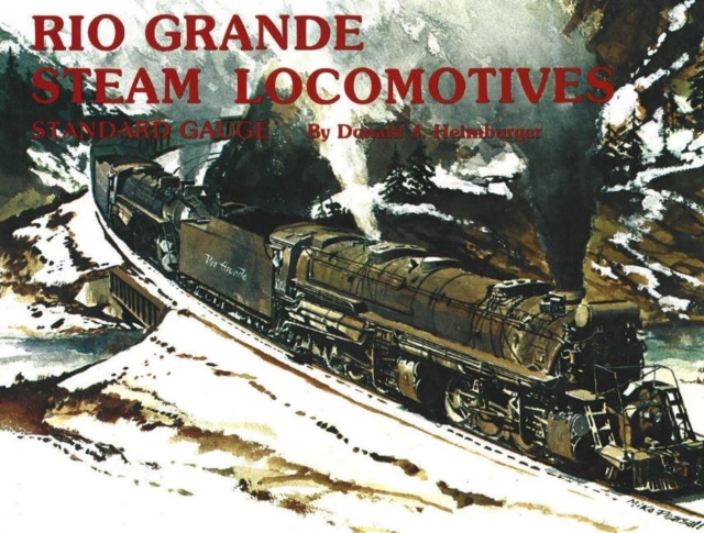 Rio Grande Steam Locomotives : Standard Gauge, Hardback Book