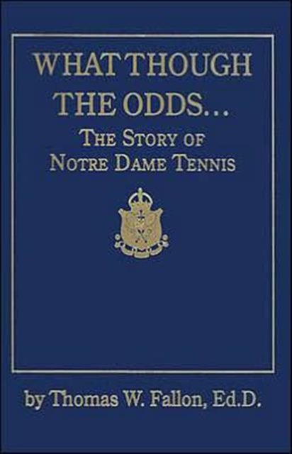 What Though the Odds : The Story of Notre Dame Tennis, Leather / fine binding Book