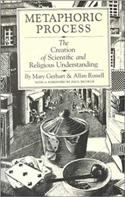 Metaphoric Process : The Creation of Scientific and Religious Understanding, Hardback Book