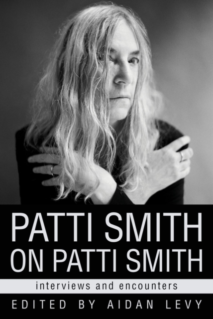 Patti Smith on Patti Smith : Interviews and Encounters, Hardback Book