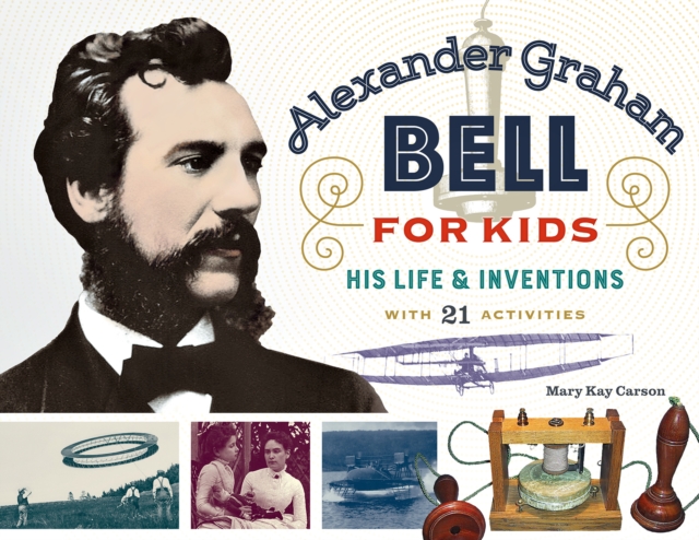 Alexander Graham Bell for Kids : His Life and Inventions, with 21 Activities, PDF eBook