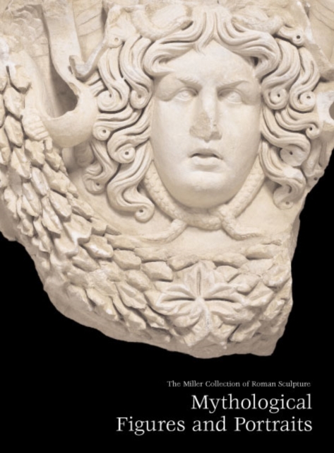 Miller Collection of Roman Sculpture : Mythological Figures and Portraits, Paperback / softback Book