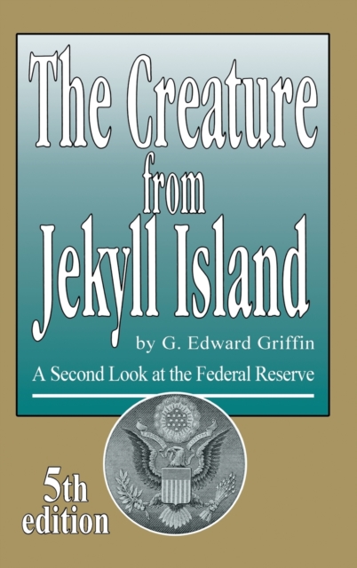 The Creature from Jekyll Island : A Second Look at the Federal Reserve, Hardback Book