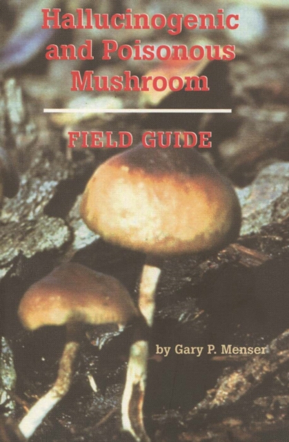Hallucinogenic and Poisonous Mushroom Field Guide, Paperback / softback Book
