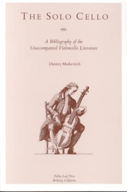 The Solo Cello : A Bibliography of the Unaccompanied Violoncello Literature, Paperback / softback Book