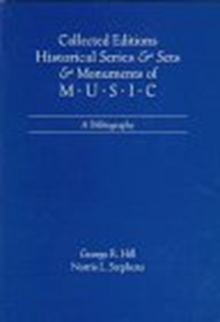 Collected Editions, Historical Series & Sets, & Monuments of Music : A Bibliography, Hardback Book