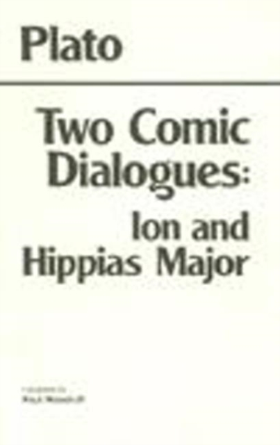 Two Comic Dialogues: Ion and Hippias Major : Ion AND Hippias Major, Hardback Book