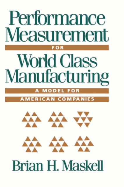 Performance Measurement for World Class Manufacturing : A Model for American Companies, Hardback Book