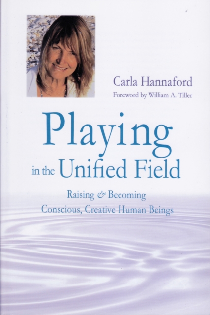 Playing in the Unified Field : Raising and Becoming Conscious, Creative Human Beings, Paperback / softback Book