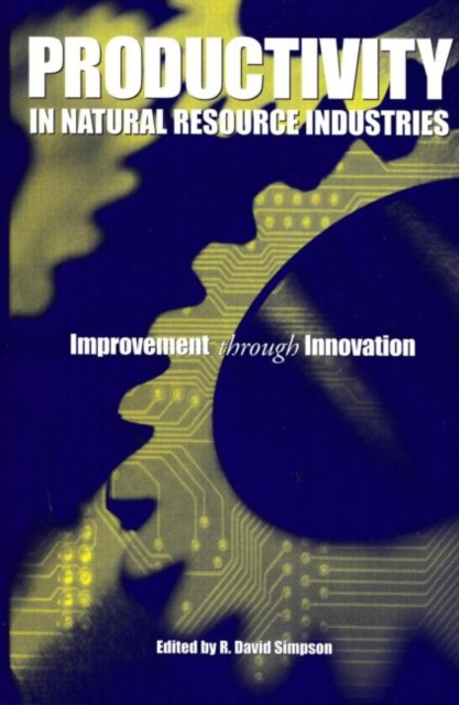 Productivity in Natural Resource Industries : Improvement through Innovation, Hardback Book