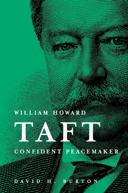 William Howard Taft: Confident Peacemaker, Paperback / softback Book