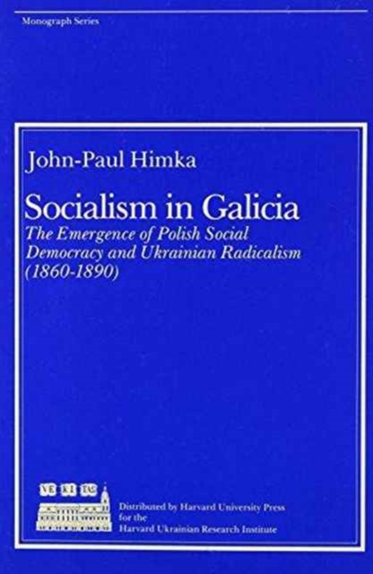 Socialism in Galicia : The Emergence of Polish Social Democracy and Ukrainian Radicalism (1860–1890), Paperback / softback Book