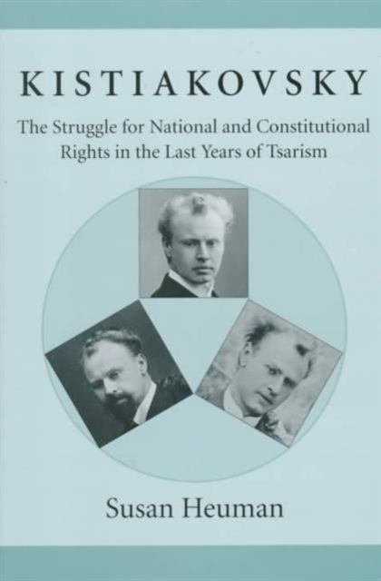 Kistiakovsky : The Struggle for National and Constitutional Rights in the Last Years of Tsarism, Hardback Book