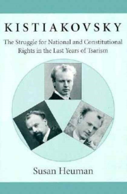 Kistiakovsky : The Struggle for National and Constitutional Rights in the Last Years of Tsarism, Paperback / softback Book