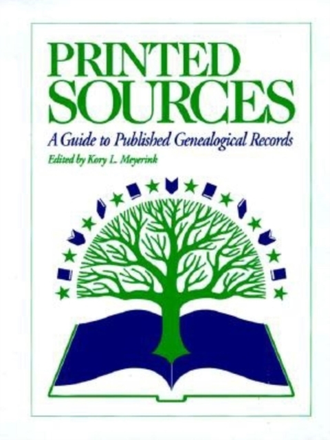 Printed Sources : A Guide to Published Genealogical Records, Hardback Book