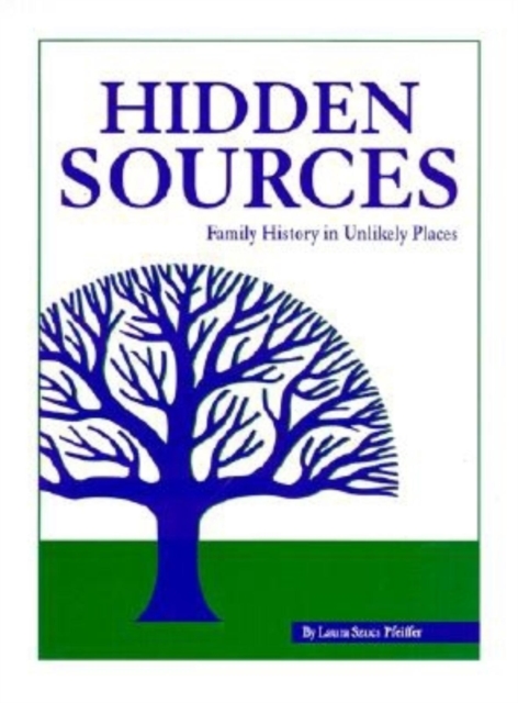 Hidden Sources : Family History in Unlikely Places, Hardback Book