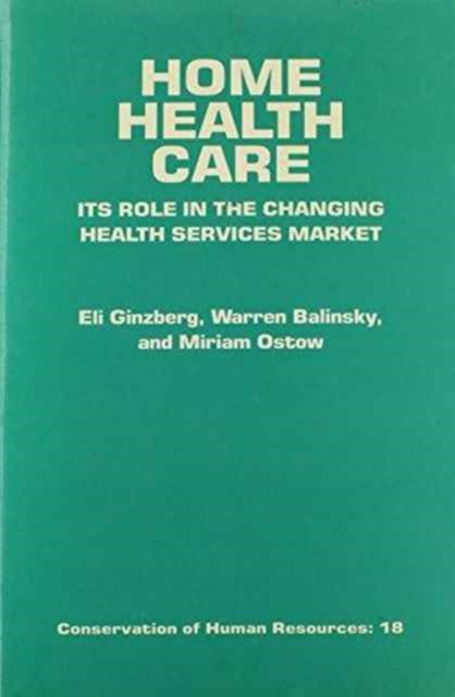 Home Health Care : Its Role in the Changing Health Care Services Market (Focus on Men), Hardback Book