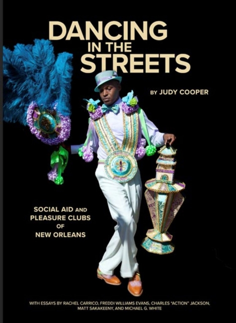 Dancing in the Streets : Social Aid and Pleasure Clubs of New Orleans, Hardback Book
