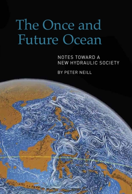 The Once and Future Ocean : Notes Toward a New Hydraulic Society, Hardback Book