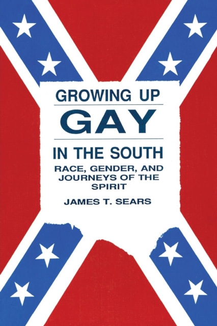 Growing Up Gay in the South : Race, Gender, and Journeys of the Spirit, Paperback / softback Book