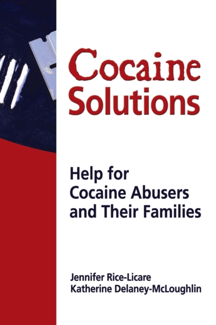 Cocaine Solutions : Help for Cocaine Abusers and Their Families, Paperback / softback Book