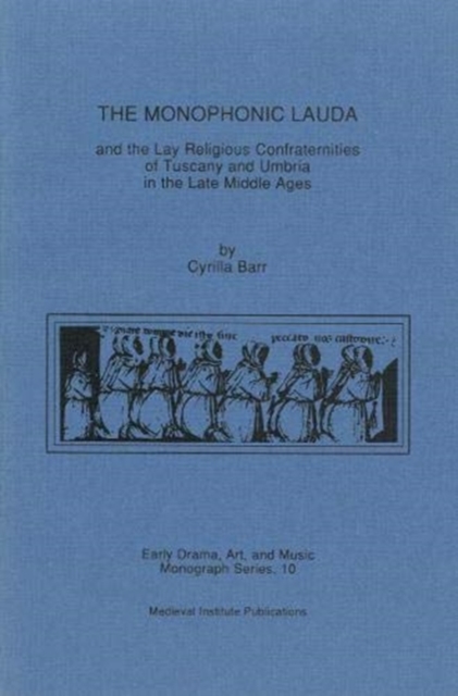 The Monophonic Lauda and the Lay Religious Confraternities of Tuscany and Umbria in the Late Middle Ages, Hardback Book
