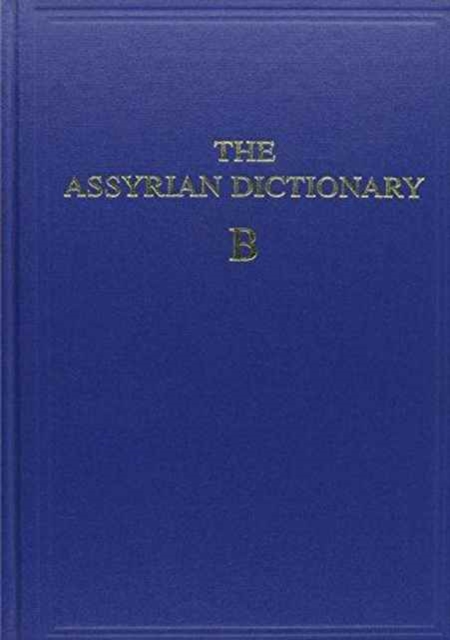 Assyrian Dictionary of the Oriental Institute of the University of Chicago, Volume 2, B, Hardback Book