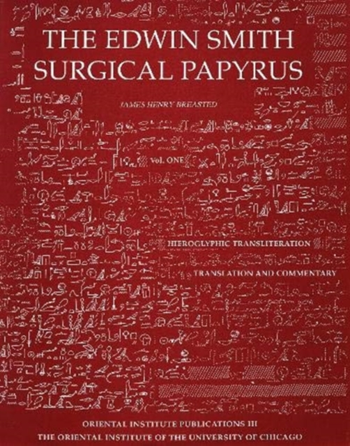 Edwin Smith Surgical Papyrus. Volume 1 : Hieroglyphic Transliteration, Translation, and Commentary; Volume 2: Facsimile Plates and Line for Line Hieroglyphic Transliteration, Hardback Book