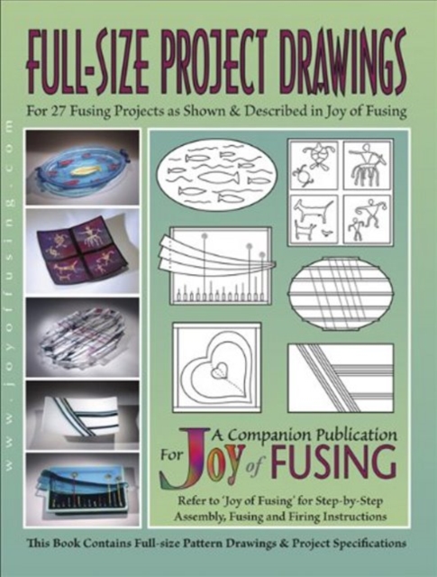 Full-Size Project Drawings : For 27 Fusing Projects as Shown & Described in "Joy of Fusing", Paperback / softback Book