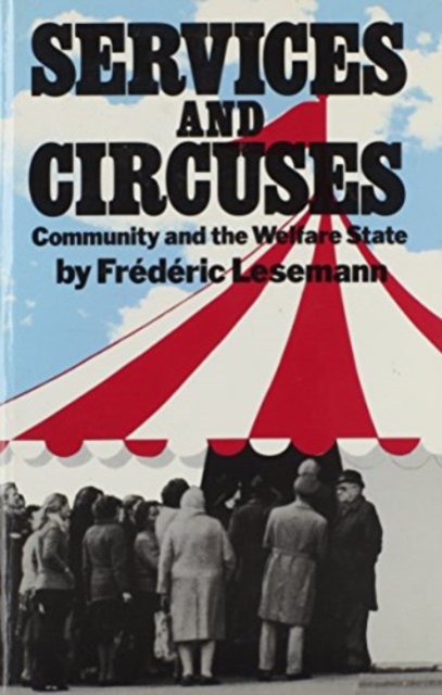 Services and Circuses : Community and the Welfare State, Hardback Book