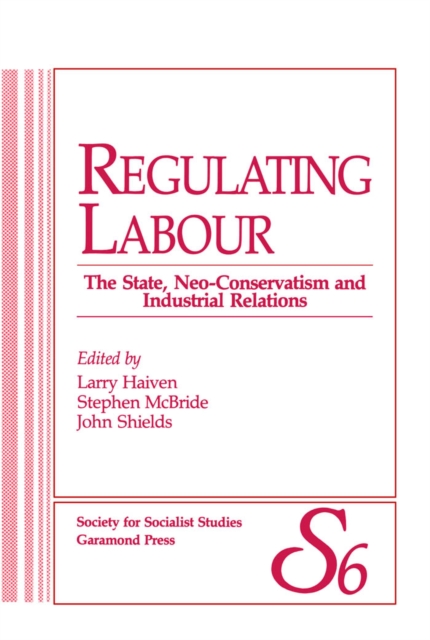 Regulating Labour : The State, Neo-Conservatism and Industrial Relations, Paperback / softback Book