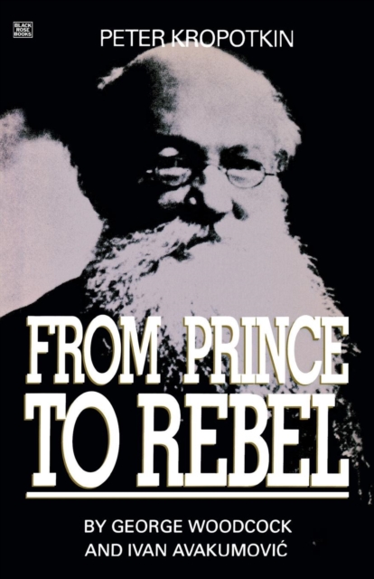 Peter Kropotkin - From Prince to Rebel, Paperback / softback Book