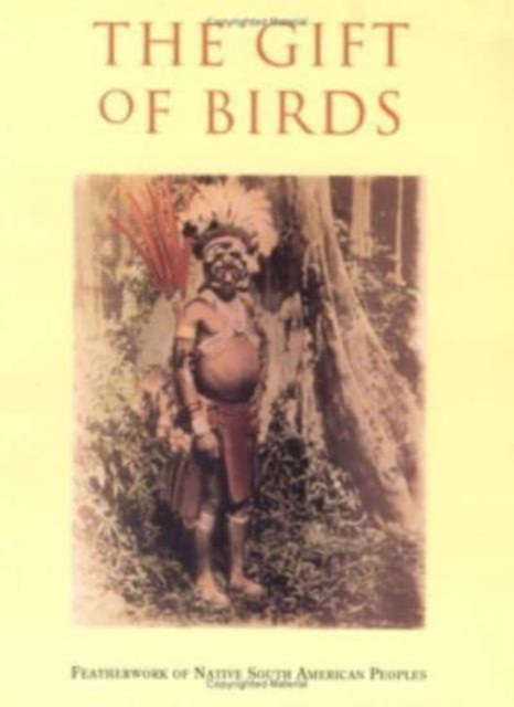 Gift of Birds CB : Featherwork of Native South American Peoples / Ed. [by] Ruben E.Reina., Book Book