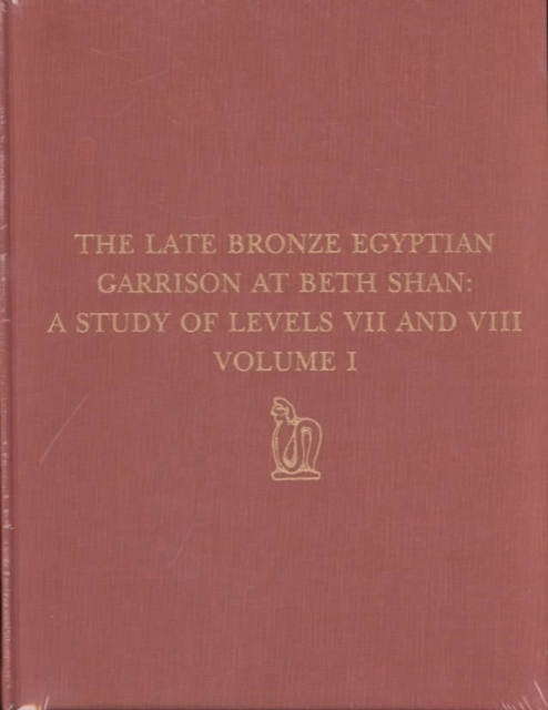 The Late Bronze Egyptian Garrison at Beth Shan – A Study of Levels VII and VIII, Hardback Book