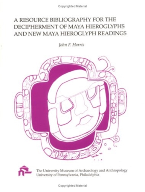 A Resource Bibliography for the Decipherment of Maya Hieroglyph and New Maya Hieroglyph Readings, Paperback / softback Book