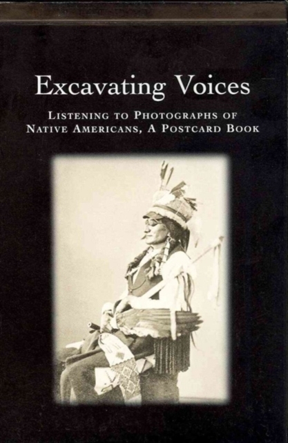 Excavating Voices : Listening to Photographs of Native Americans, A Postcard Book, Paperback / softback Book
