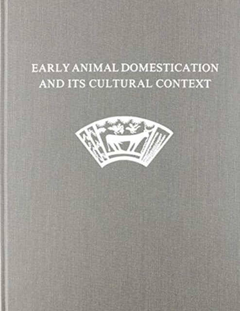 Early Animal Domestication and Its Cultural Context : Dedicated to the Memory of Dexter Perkins, Jr. and Patricia Daly, Hardback Book