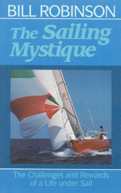 The Sailing Mystique : The Challenges and Rewards of a Life under Sail, Paperback / softback Book